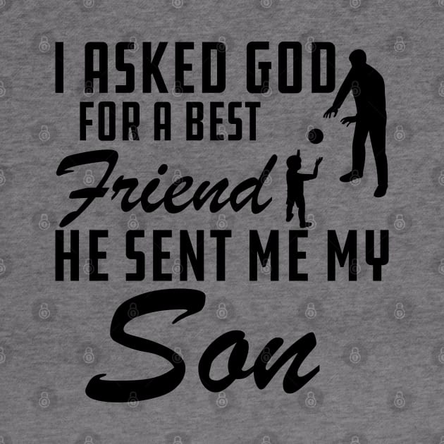 Father - I asked god for a best friend He sent me my son by KC Happy Shop